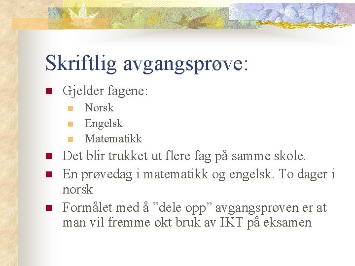 Skriftlig avgangsprøve: n Gjelder fagene: n n n Norsk Engelsk Matematikk Det blir trukket