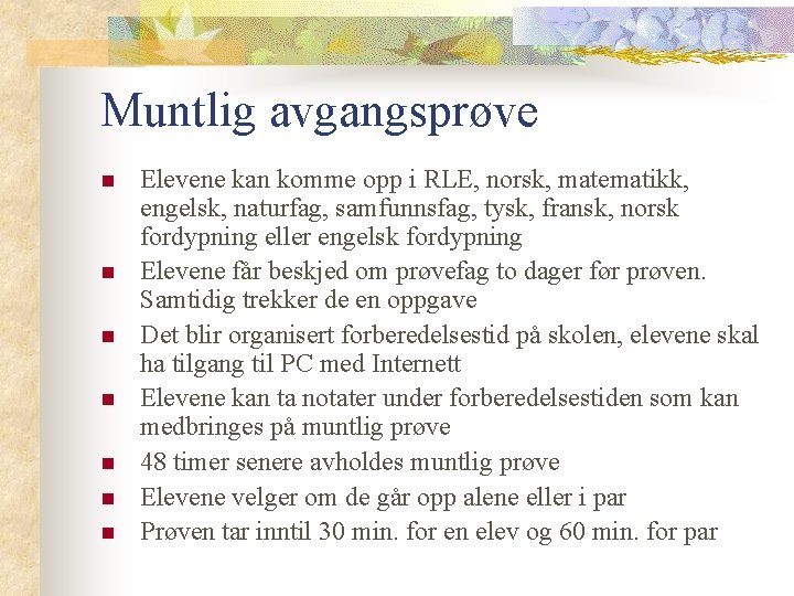 Muntlig avgangsprøve n n n n Elevene kan komme opp i RLE, norsk, matematikk,