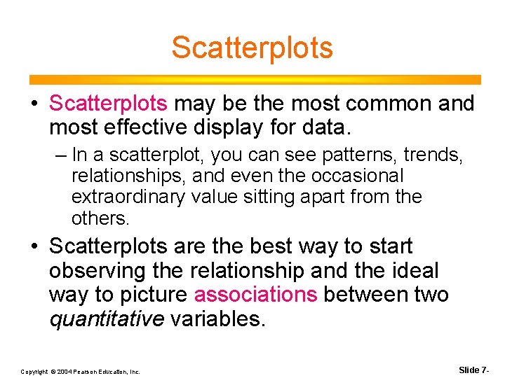 Scatterplots • Scatterplots may be the most common and most effective display for data.
