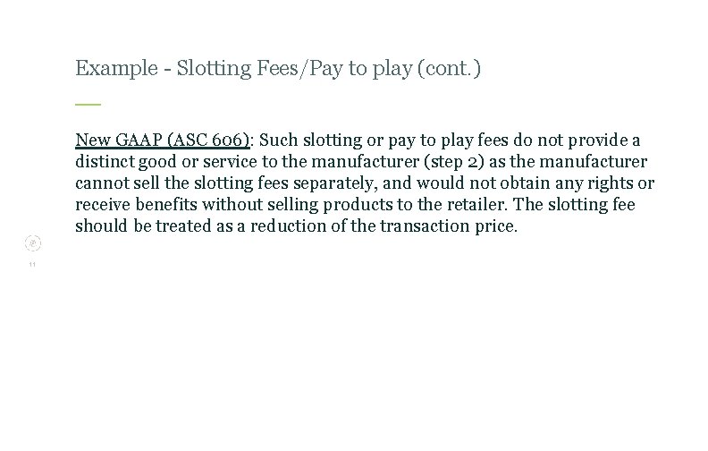 Example - Slotting Fees/Pay to play (cont. ) New GAAP (ASC 606): Such slotting