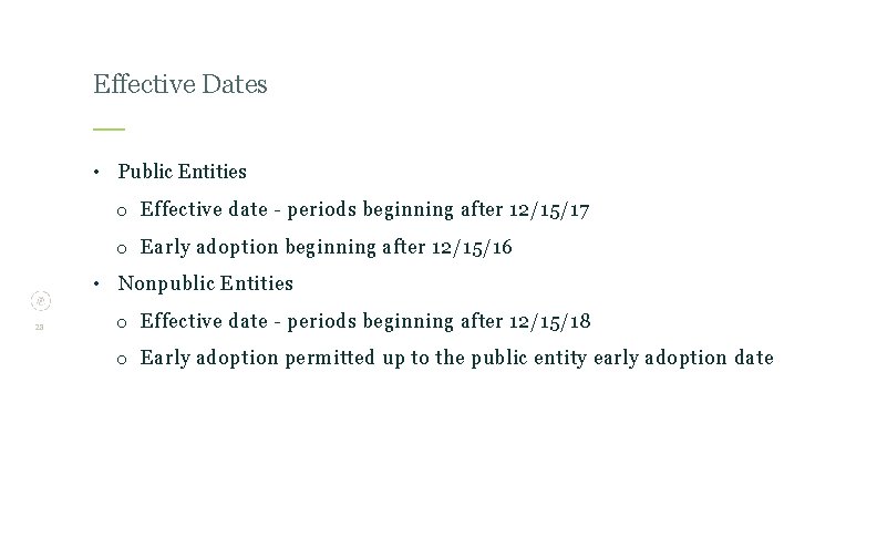 Effective Dates • Public Entities o Effective date - periods beginning after 12/15/17 o