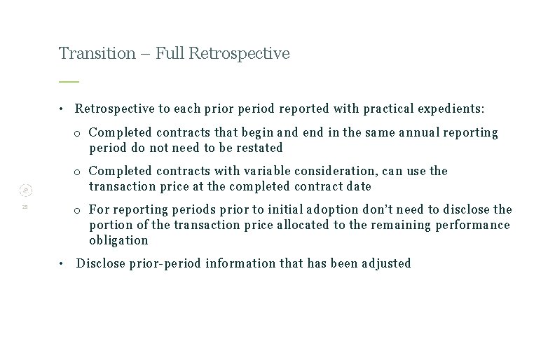 Transition – Full Retrospective • Retrospective to each prior period reported with practical expedients: