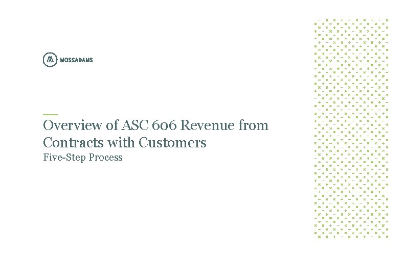 Overview of ASC 606 Revenue from Contracts with Customers Five-Step Process 