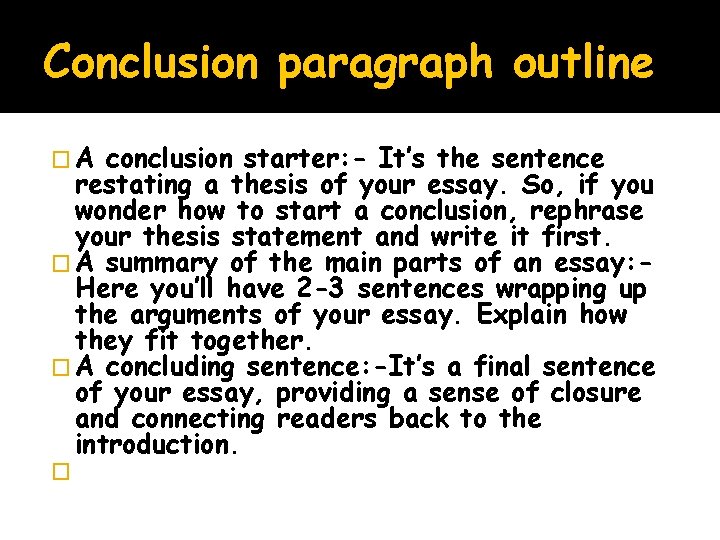 Conclusion paragraph outline �A conclusion starter: - It’s the sentence restating a thesis of