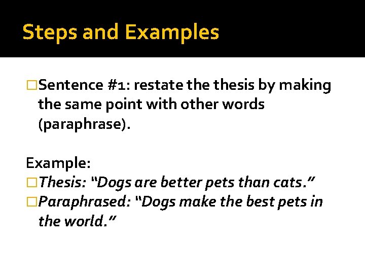 Steps and Examples �Sentence #1: restate thesis by making the same point with other