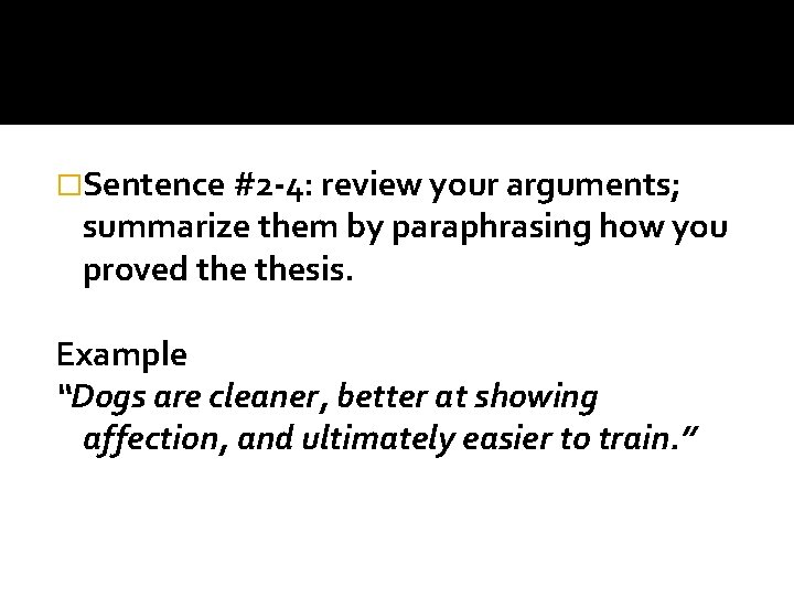 �Sentence #2 -4: review your arguments; summarize them by paraphrasing how you proved thesis.