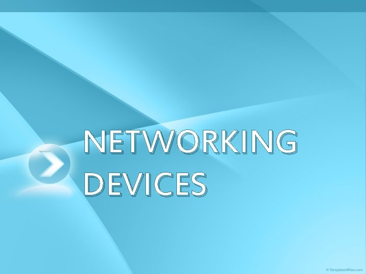 NETWORKING DEVICES 