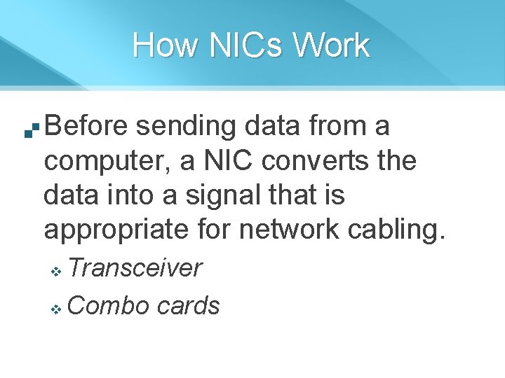 How NICs Work Before sending data from a computer, a NIC converts the data