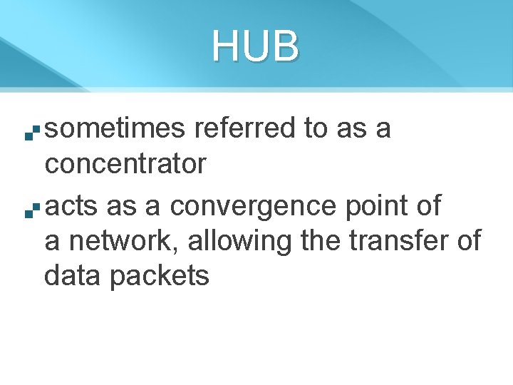 HUB sometimes referred to as a concentrator acts as a convergence point of a