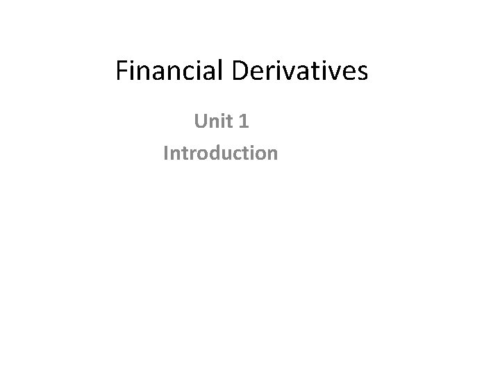 Financial Derivatives Unit 1 Introduction 