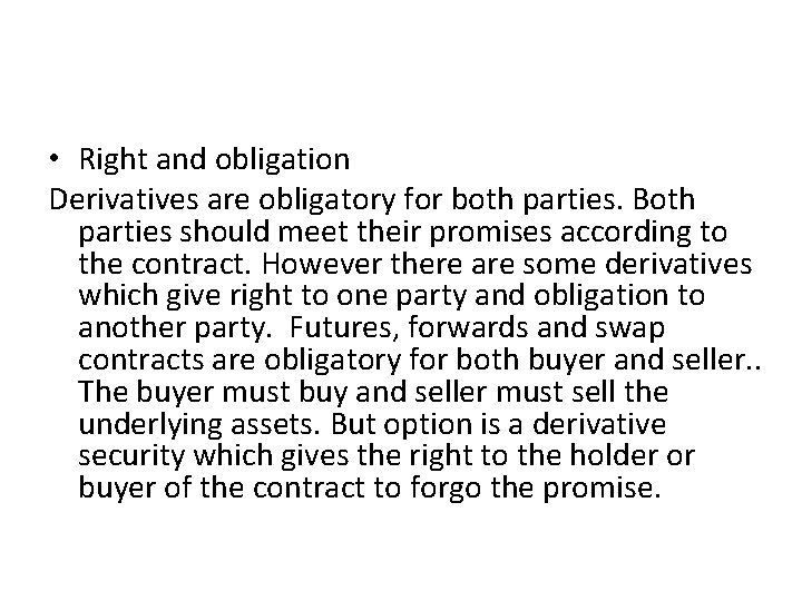  • Right and obligation Derivatives are obligatory for both parties. Both parties should