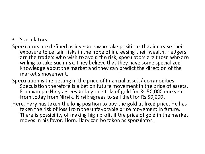  • Speculators are defined as investors who take positions that increase their exposure