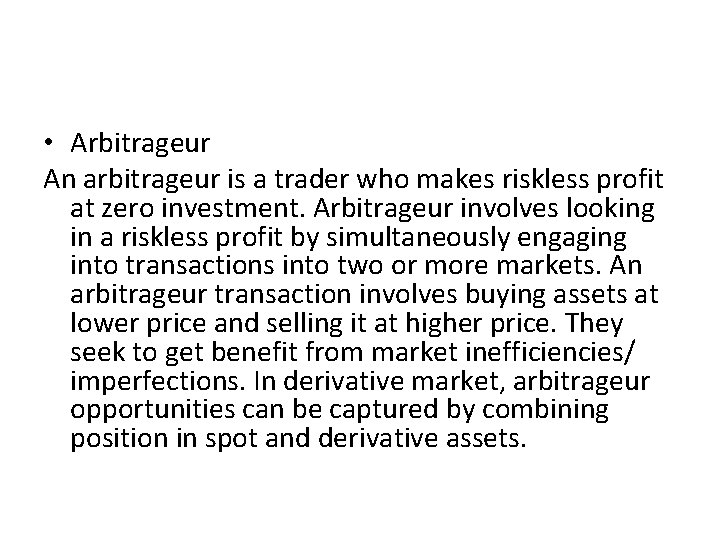  • Arbitrageur An arbitrageur is a trader who makes riskless profit at zero