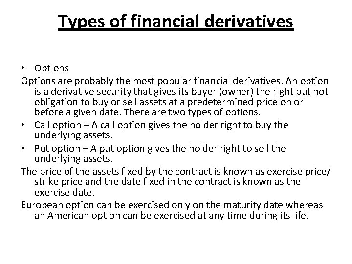 Types of financial derivatives • Options are probably the most popular financial derivatives. An