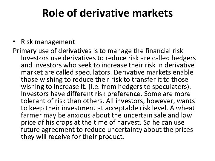 Role of derivative markets • Risk management Primary use of derivatives is to manage