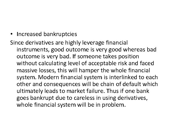  • Increased bankruptcies Since derivatives are highly leverage financial instruments, good outcome is