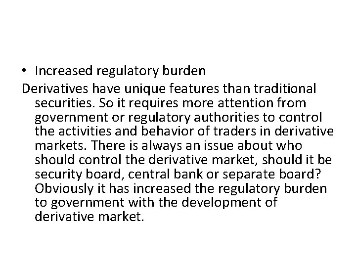  • Increased regulatory burden Derivatives have unique features than traditional securities. So it