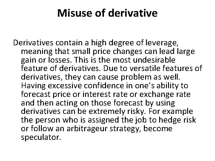 Misuse of derivative Derivatives contain a high degree of leverage, meaning that small price