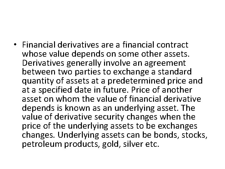  • Financial derivatives are a financial contract whose value depends on some other