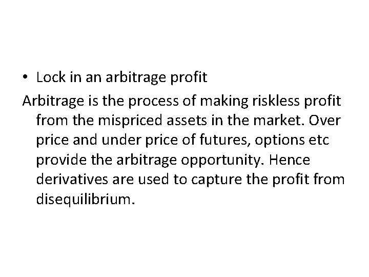  • Lock in an arbitrage profit Arbitrage is the process of making riskless