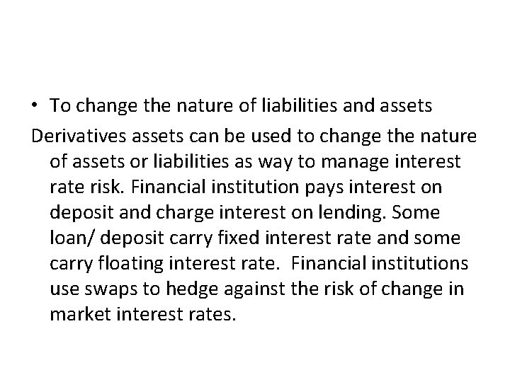  • To change the nature of liabilities and assets Derivatives assets can be