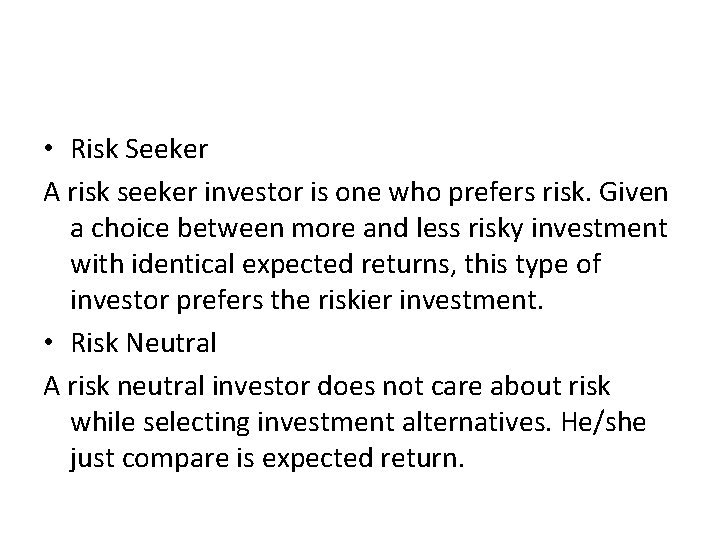  • Risk Seeker A risk seeker investor is one who prefers risk. Given