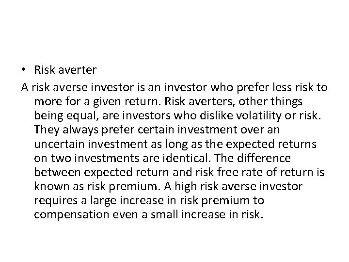  • Risk averter A risk averse investor is an investor who prefer less
