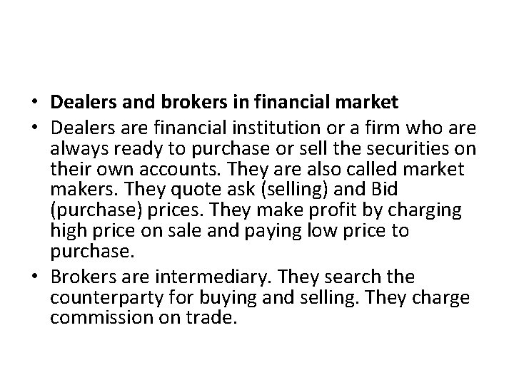  • Dealers and brokers in financial market • Dealers are financial institution or