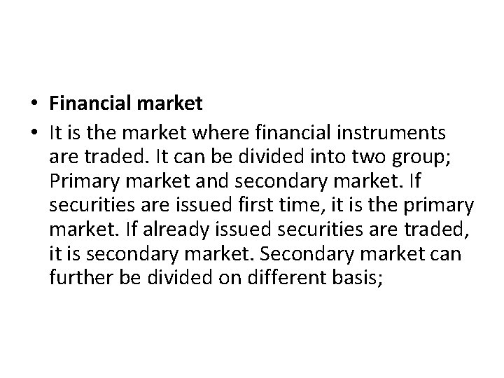  • Financial market • It is the market where financial instruments are traded.