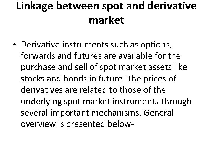 Linkage between spot and derivative market • Derivative instruments such as options, forwards and