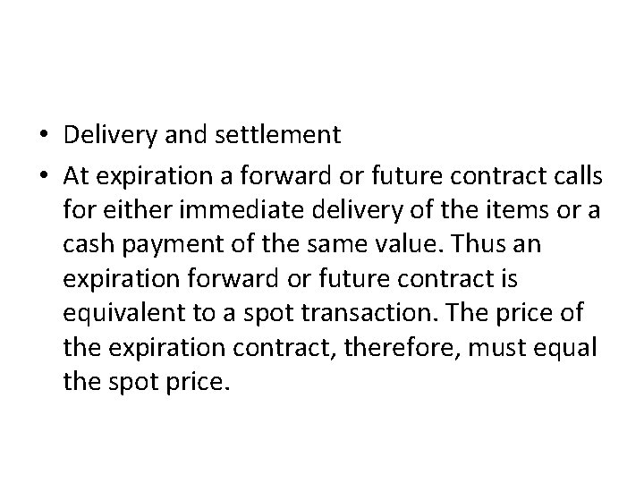  • Delivery and settlement • At expiration a forward or future contract calls
