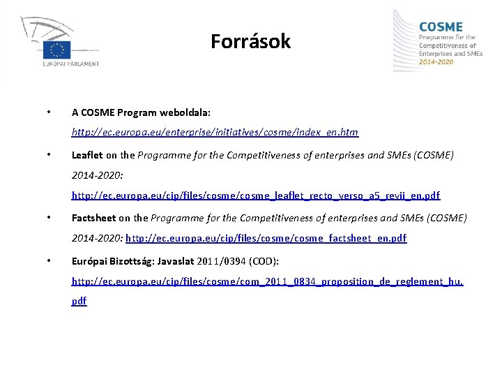 Források • A COSME Program weboldala: http: //ec. europa. eu/enterprise/initiatives/cosme/index_en. htm • Leaflet on