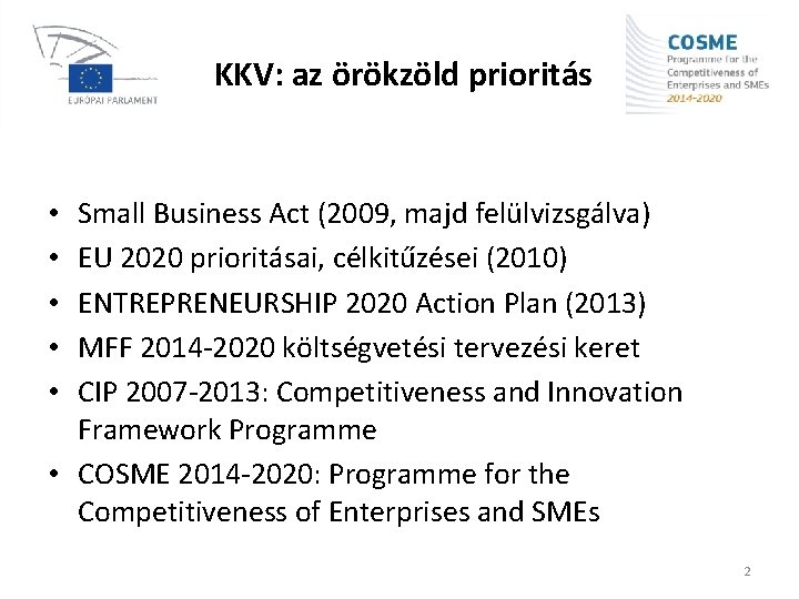 KKV: az örökzöld prioritás Small Business Act (2009, majd felülvizsgálva) EU 2020 prioritásai, célkitűzései
