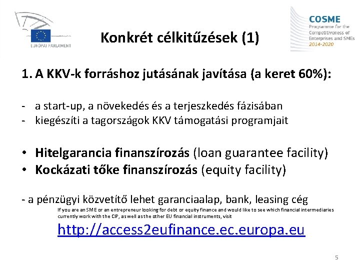 Konkrét célkitűzések (1) 1. A KKV-k forráshoz jutásának javítása (a keret 60%): - a