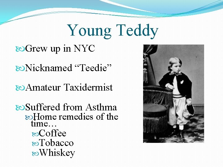 Young Teddy Grew up in NYC Nicknamed “Teedie” Amateur Taxidermist Suffered from Asthma Home