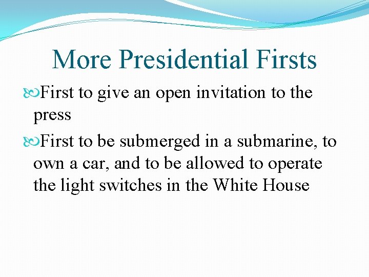 More Presidential Firsts First to give an open invitation to the press First to