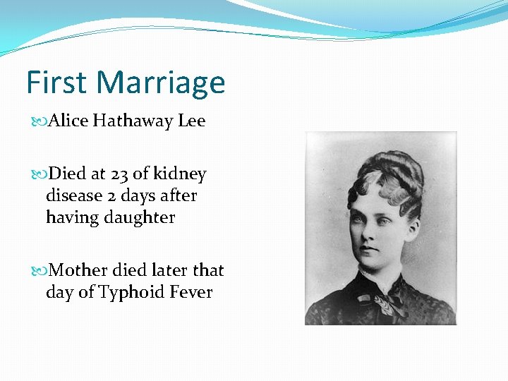 First Marriage Alice Hathaway Lee Died at 23 of kidney disease 2 days after