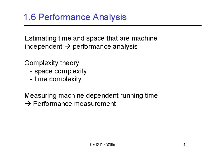 1. 6 Performance Analysis Estimating time and space that are machine independent performance analysis