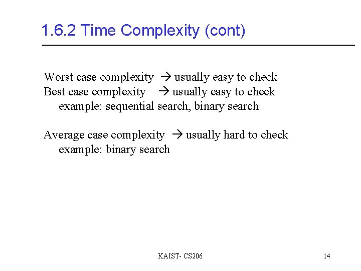1. 6. 2 Time Complexity (cont) Worst case complexity usually easy to check Best