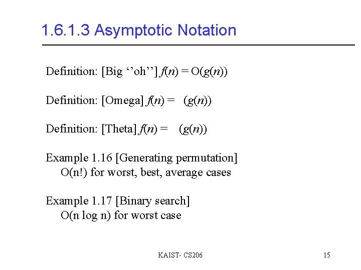 1. 6. 1. 3 Asymptotic Notation Definition: [Big ‘’oh’’] f(n) = O(g(n)) Definition: [Omega]