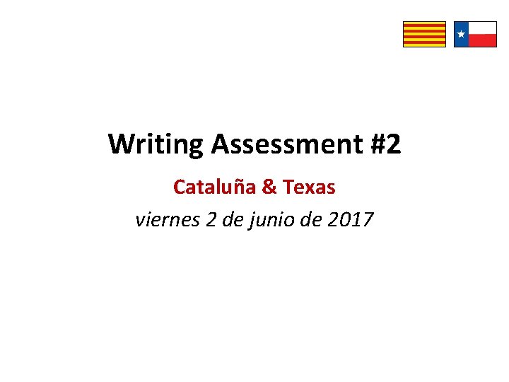 Writing Assessment #2 Cataluña & Texas viernes 2 de junio de 2017 