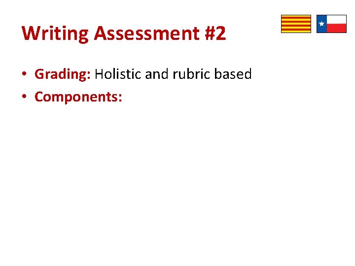 Writing Assessment #2 • Grading: Holistic and rubric based • Components: 