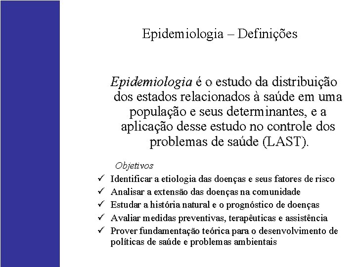 Epidemiologia – Definições Epidemiologia é o estudo da distribuição dos estados relacionados à saúde