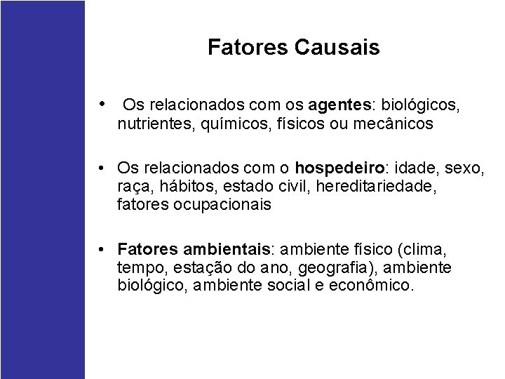 Fatores Causais • Os relacionados com os agentes: biológicos, nutrientes, químicos, físicos ou mecânicos