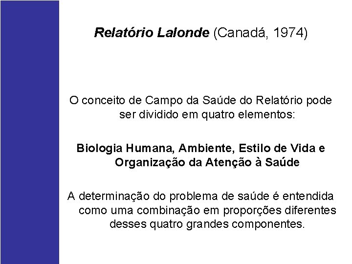 Relatório Lalonde (Canadá, 1974) O conceito de Campo da Saúde do Relatório pode ser