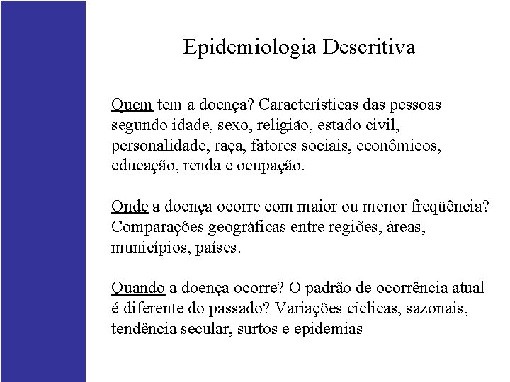 Epidemiologia Descritiva Quem tem a doença? Características das pessoas segundo idade, sexo, religião, estado