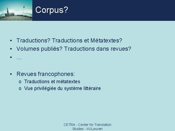 Corpus? • Traductions? Traductions et Métatextes? • Volumes publiés? Traductions dans revues? • …