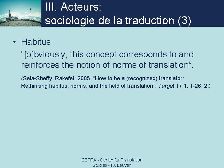 III. Acteurs: sociologie de la traduction (3) • Habitus: “[o]bviously, this concept corresponds to