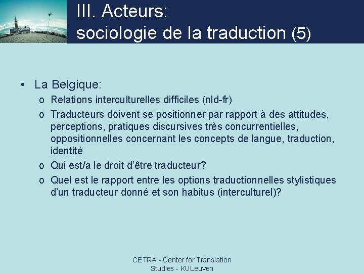 III. Acteurs: sociologie de la traduction (5) • La Belgique: o Relations interculturelles difficiles
