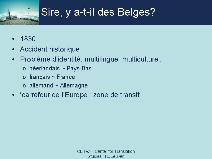 Sire, y a-t-il des Belges? • 1830 • Accident historique • Problème d’identité: multilingue,